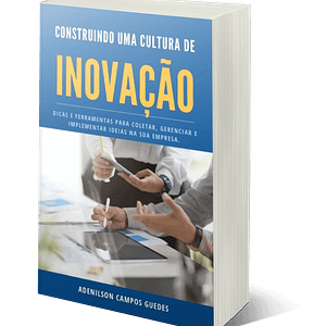 construindo uma cultura de inovação: dicas e ferramentas para coletar, gerenciar e implementar ideias na sua empresa