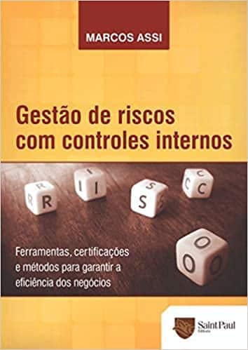 Gestão de Riscos com Controles Internos: Ferramentas, Certificações e Métodos Para Garantir a Eficiência dos Negócios 1 Gestão de Riscos com Controles Internos: Ferramentas, Certificações e Métodos Para Garantir a Eficiência dos Negócios